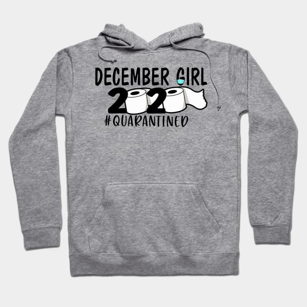 Funny December Girl 2020 Quarantined Birthday Gift Hoodie by ThuyNga